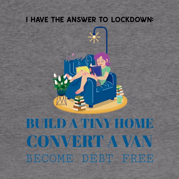 I Have the Answer to Lockdown:  Build a Tiny Home, Convert a Van and Become Debt Free by Make a Plan Store